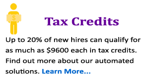 Graphic with Text: Tax Credits Up to 20% of new hires can qualify for as much as $9600 each in tax credits. Find out more about our automated solutions. Learn More